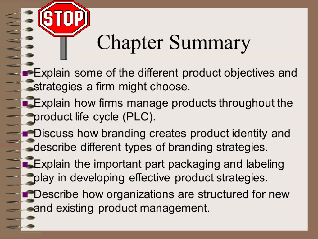 Chapter Summary Explain some of the different product objectives and strategies a firm might